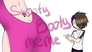 MEME Swooty Booty [upl. by Nylia136]