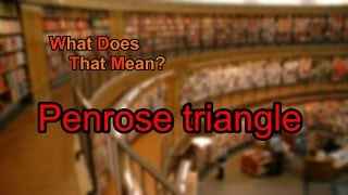 What does Penrose triangle mean [upl. by Scales]