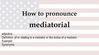 How to pronounce mediatorial  meaning [upl. by Allwein431]