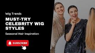 MustTry Celebrity Wig Styles for the Season [upl. by Airpac940]