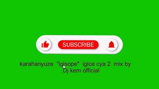 KARAHANYUZE NYARWANDA Igisope Mix by Dj kem official [upl. by Iana]