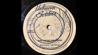 Reggae George  Girl Youre Too Young Unknown Soldier 12quot [upl. by Lenoj864]