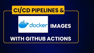 Building Docker Images amp Streamlining Deployment with CICD Pipelines with GitHub Actions [upl. by Arateehc209]