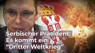 Serbischer Präsident Es kommt ein “Dritter Weltkrieg” [upl. by Alilad]