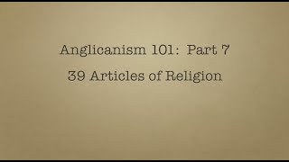 Anglicanism 101 39 Articles [upl. by Becca682]