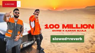 100 Million SlowedReverbDIVINE x Karan Aujla Punjabi Slowed and ReverbPunjabi Trending Song 2024 [upl. by Anawyt]