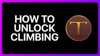 How To Unlock Climbing In A Township Tale Tutorial [upl. by Elrak]