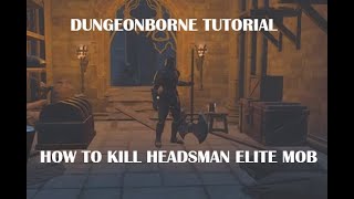 Dungeonborne  How to Kill Headsman Elite Mob  Tutorial [upl. by Lled]