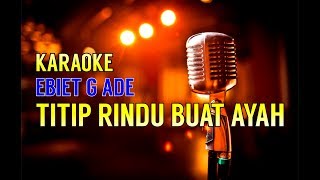 Titip Rindu Buat Ayah  Ebiet G Ade Versi Karaoke [upl. by Weathers962]