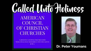 Called Unto Holiness Dr Peter Youmans [upl. by Eltsyrhc]