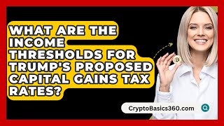 What Are the Income Thresholds for Trumps Proposed Capital Gains Tax Rates  CryptoBasics360com [upl. by Arel]