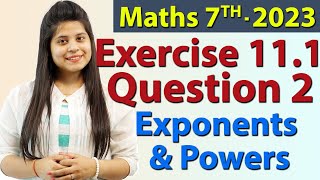 Q 2 Ex 111  Exponents and Powers  Chapter 11  Maths Class 7th  NCERT New Syllabus 2023 CBSE [upl. by Ferguson529]