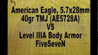 American Eagle 57x28mm 40gr TMJ AE5728A VS Level IIIA Body Armor FiveSeveN [upl. by Su750]