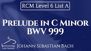 Prelude in C Minor BWV 999 by Johann Sebastian Bach RCM Level 6 List A  2015 Celebration Series [upl. by Neroled926]