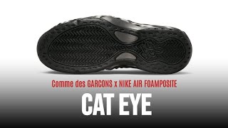 COMMES DES GARCONS X NIKE AIR FOAMPOSITE quotCAT EYEquot 2024 [upl. by Bearce]