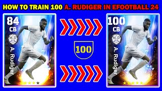 How To Train 100 Rated A Rudiger in efootball 2024 Mobile  Max Training Tutorial [upl. by Milka624]