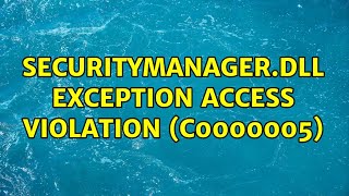 securitymanagerdll Exception access violation c0000005 [upl. by Burkhart]