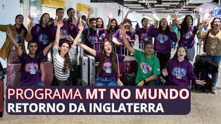 Estudantes do Programa MT no Mundo retornam da Inglaterra depois de 21 dias de intercâmbio [upl. by Enirac562]