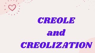 CREOLE and CREOLIZATION [upl. by Aneert]