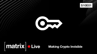 Matrix Live S10E01 — Making Crypto Invisible [upl. by Bissell322]