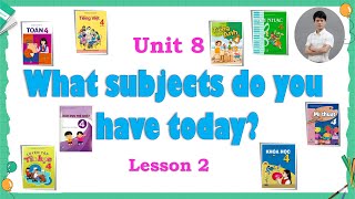 Tiếng Anh Lớp 4  Unit 8  What Subjects Do You Have Today  Lesson 2  Tiếng Anh Tiểu Học [upl. by Akehsat]