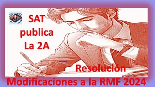 SAT PUBLICA SEGUNDA RESOLUCIÓN DE MODIFICACIONES A LA RMF PARA 2024 PRIMERA VERSIÓN ANTICIPADA [upl. by Ursas237]