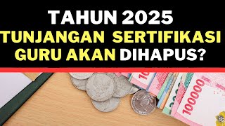 waduh Tahun 2025 Tunjangan Sertifikasi Guru akan dihapus [upl. by Aihseym92]