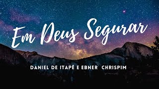 HINOS AVULSO  EM DEUS SEGURAR  MENINOS DE ITAPÊ E EBNER CHRISPIM [upl. by Ahsym]