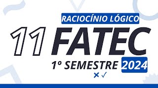 Questão 11  FATEC 1°sem 2024 Raciocínio Lógico [upl. by Zink]