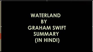 WATERLAND BY GRAHAM SWIFT  SUMMARY  IN HINDI [upl. by Elrebma]