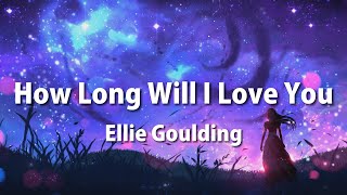 Ellie Goulding  How Long Will I Love You Lyrics [upl. by Areta]