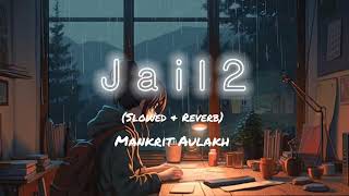 Jail 2 Slowed amp Reverb Song Mankrit Aulakh  Punjabi Song [upl. by Jareb837]