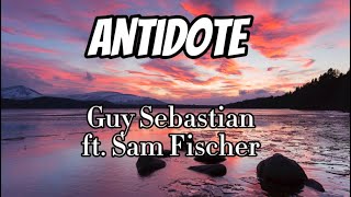 Guy Sebastian  Antidote Ft Sam Fischer Lyrics [upl. by Aisinut]