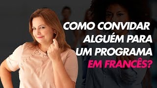 Como Convidar Alguém Para Um Programa em Francês [upl. by Kcirneh453]