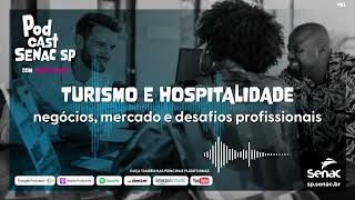 Turismo e Hospitalidade negócios mercado e desafios profissionais  Podcast Senac SP [upl. by Lehcear]