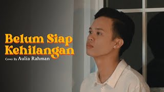 Stevan Pasaribu  Belum Siap Kehilangan Cover by Aulia Rahman [upl. by Airdnola]