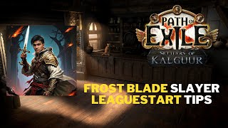 325 POE Settlers of Kalguur  Frost Blade Slayer Leaguestart Tips [upl. by Ahter665]