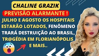 CHALINE GRAZIK FAZ PREVISĀO ALARMANTE JULHO E AGOSTO OS HOSPITAIS ESTARÃO LOTADOS FENOMENO TRARA [upl. by Xanthus197]