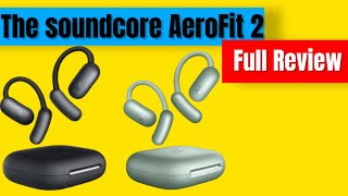 The soundcore AeroFit 2 Earbuds  Full Review [upl. by Dickman261]