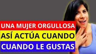 Así Actúa una Mujer a la que LE GUSTAS  Una Mujer OrgullosaDifícil así actúa cuando Le Gustas [upl. by Dnomyaw]