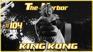 The Harbor 104  King Kong 1933 [upl. by Peugia577]