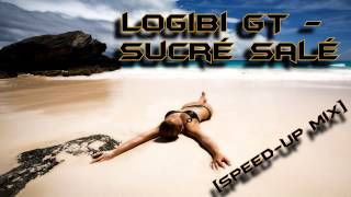 Logobi GT  Sucré Salé SpeedUp Mix HD [upl. by Messing]