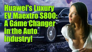 Huaweis new luxury EV Maextro S800 debuts [upl. by Opal]