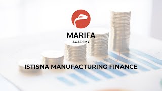 ISTISNA MANUFACTURING FINANCE  Marifa Academy Islamic Finance [upl. by Tamberg622]