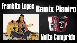 NOITE COMPRIDA FRANKITO LOPES REMIX PISEIRO [upl. by Llenol]