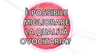 QUALITÀ OVOCITARIA è possibile migliorarla [upl. by Nalrah900]