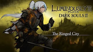 The Ringed City  Lumi Plays Dark Souls III [upl. by Hairas]