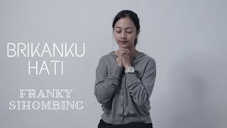 BRIKANKU HATI – FRANKY SIHOMBING  COVER BY MICHELA THEA [upl. by Anaillil510]