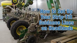 How to Set Up Your StripTill Guidance Lines on Headlands [upl. by Alyek956]