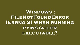 Windows  FileNotFoundError Errno 2 when running pyinstaller executable [upl. by Nnylyahs]